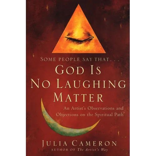 God Is No Laughing Matter: An Artist's Observations and Objections on the Spiritual Path - Paperback