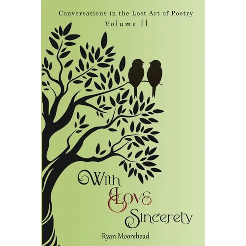 Conversations in the Lost Art of Poetry, Volume II: With Love Sincerely - Paperback