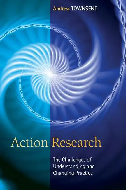 Action Research: The Challenges of Understanding and Changing Practice - Paperback
