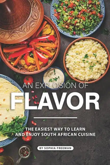 An Explosion of Flavor: The Easiest Way to learn and Enjoy South African Cuisine - Paperback