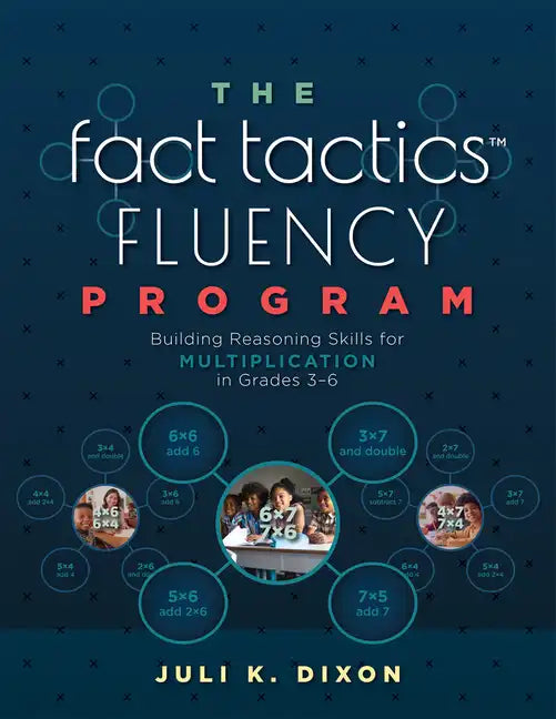 The Fact Tactics Fluency Program: Building Reasoning Skills for Multiplication in Grades 3-6 (Teach Students More Than Fact Recall. Help Them Learn to - Paperback