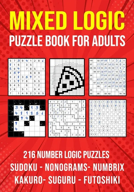 Logic Puzzle Book for Adults Mixed: Sudoku, Nonograms, kakuro, Suguru, Numbrix and Futoshiki Variety Puzzlebook - Paperback