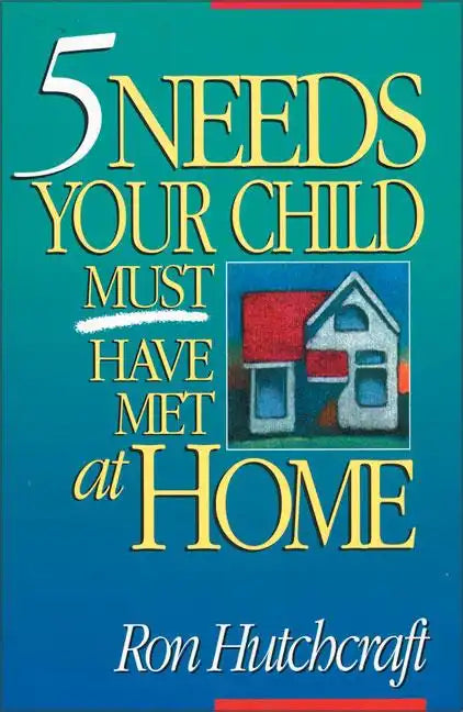 Five Needs Your Child Must Have Met at Home - Paperback