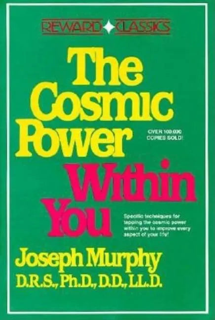 The Cosmic Power Within You: Specific Techqs for Tapping Cosmic Power Within You Improveevery Aspect Your Li - Paperback