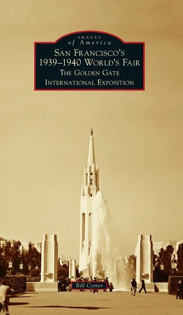 San Francisco's 1939-1940 World's Fair: The Golden Gate International Exposition - Hardcover