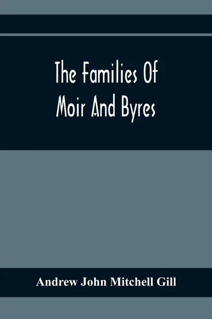 The Families Of Moir And Byres - Paperback
