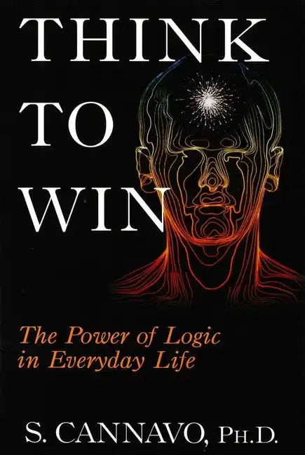 Think to Win: The Power of Logic in Everyday Life - Paperback