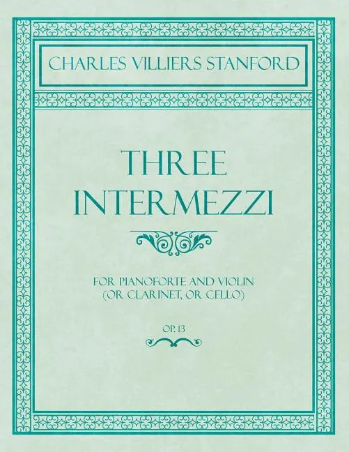 Three Intermezzi - For Pianoforte and Violin (or Clarinet, or Cello) - Op.13 - Paperback