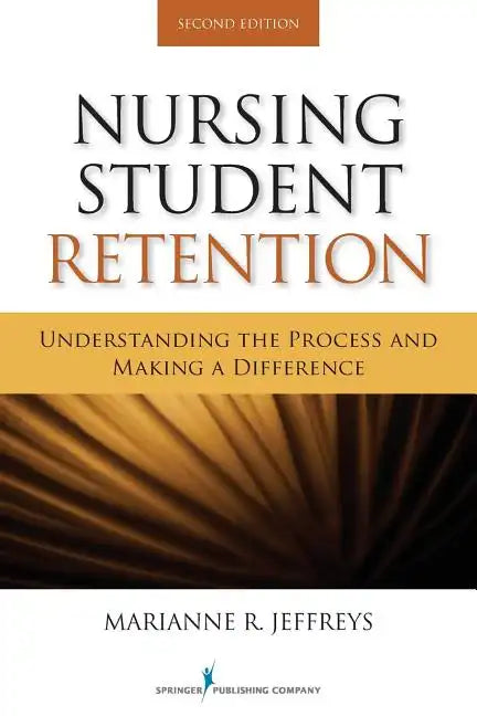 Nursing Student Retention: Understanding the Process and Making a Difference - Paperback