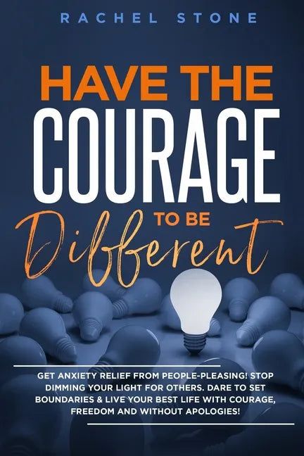 Have The Courage To Be Different: Free yourself & achieve real happiness! Stop seeking approval and live the life you dream about when nobody's watchi - Paperback