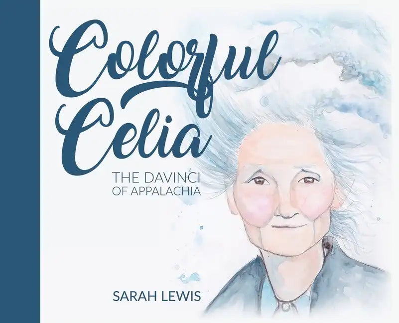 Colorful Celia: The DaVinci of Appalachia - Hardcover