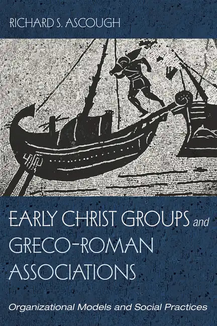Early Christ Groups and Greco-Roman Associations: Organizational Models and Social Practices - Paperback