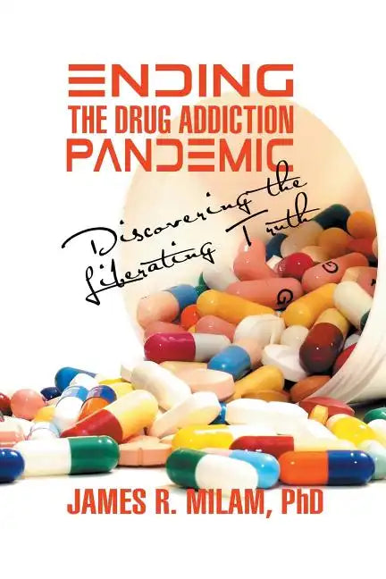 Ending the Drug Addiction Pandemic: Discovering the Liberating Truth - Paperback