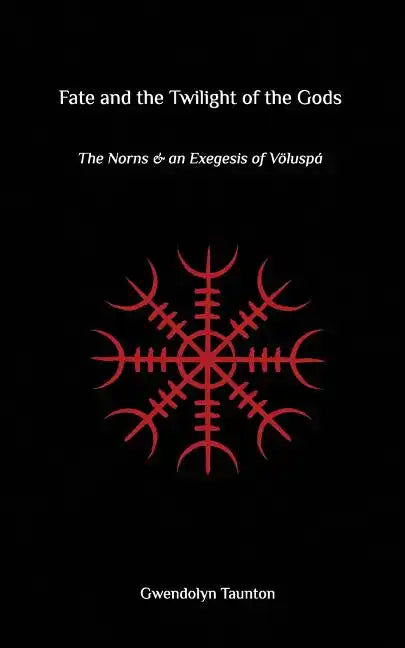 Fate and the Twilight of the Gods: The Norns and an Exegesis of Voluspa - Paperback