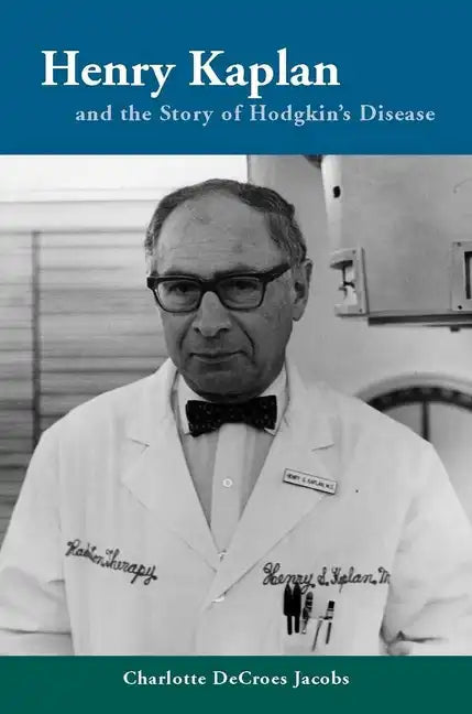 Henry Kaplan and the Story of Hodgkin's Disease - Hardcover