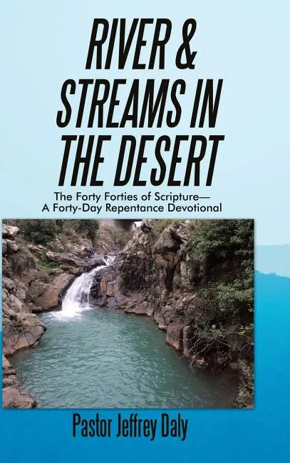 River & Streams in the Desert: The Forty Forties of Scripture-A Forty-Day Repentance Devotional - Hardcover