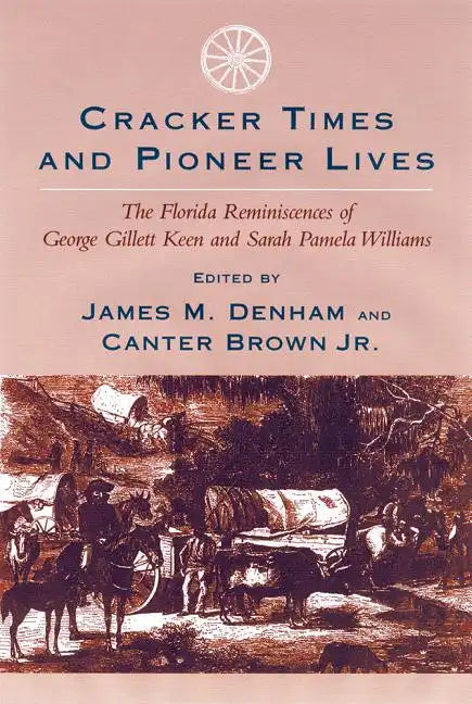 Cracker Times and Pioneer Lives: The Florida Reminiscences of George Gillett Keen and Sarah Pamela Williams - Paperback
