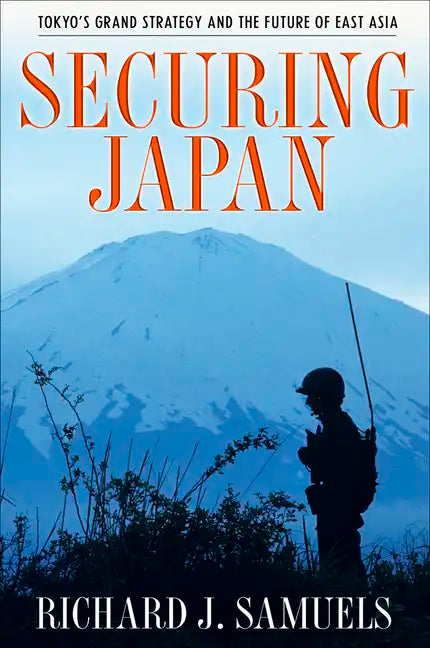 Securing Japan: Tokyo's Grand Strategy and the Future of East Asia - Paperback