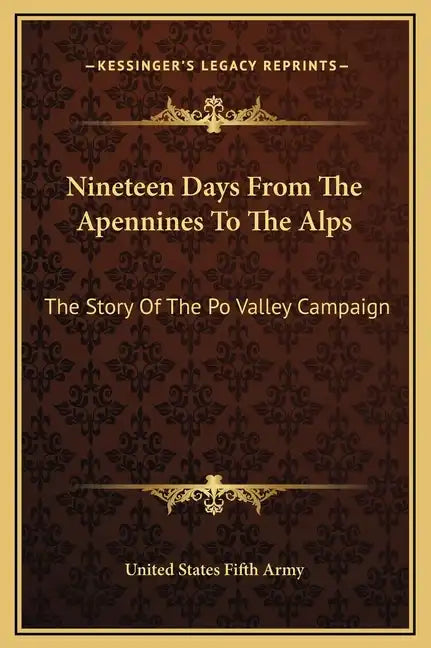 Nineteen Days from the Apennines to the Alps: The Story of the Po Valley Campaign - Hardcover