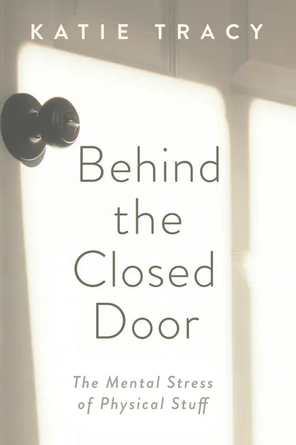 Behind the Closed Door: The Mental Stress of Physical Stuff - Paperback