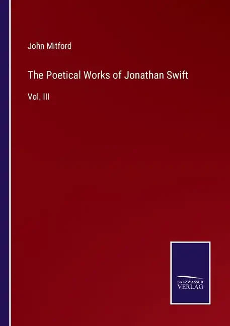 The Poetical Works of Jonathan Swift: Vol. III - Paperback