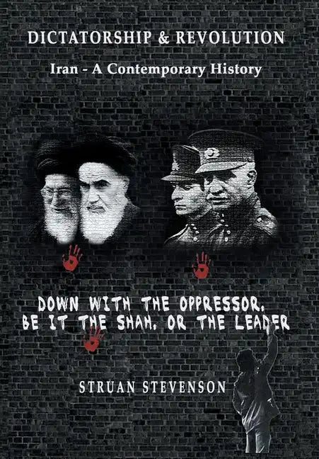 Dictatorship and Revolution: Iran - A Contemporary History - Hardcover