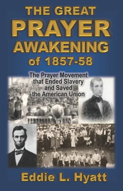 The Great Prayer Awakening of 1857-58: The Prayer Movement that Ended Slavery and Saved the American Union - Paperback