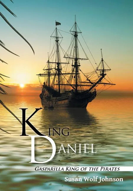 King Daniel: Gasparilla King of the Pirates - Hardcover