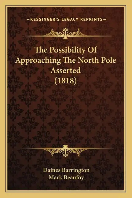 The Possibility Of Approaching The North Pole Asserted (1818) - Paperback