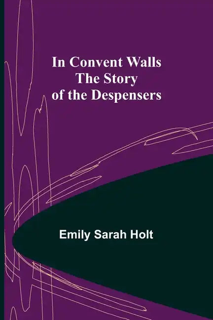 In Convent Walls; The Story of the Despensers - Paperback