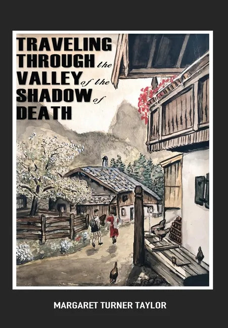 Traveling Through the Valley of the Shadow of Death - Hardcover
