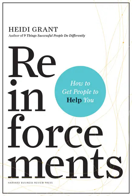 Reinforcements: How to Get People to Help You - Hardcover