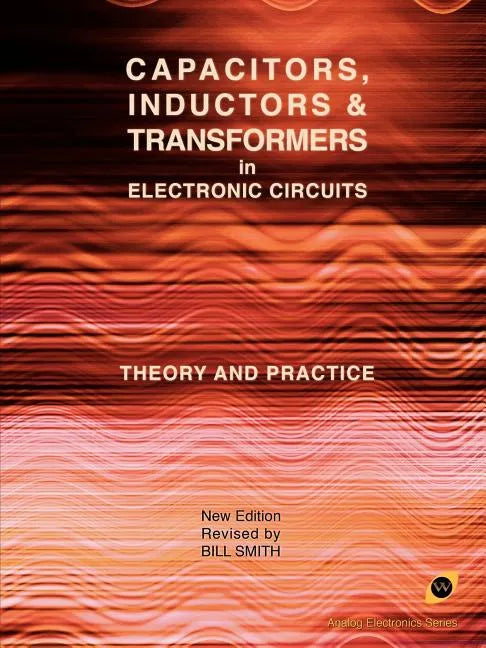 Capacitors, Inductors and Transformers in Electronic Circuits (Analog Electronics Series) - Paperback
