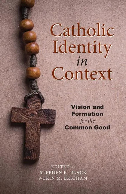 Catholic Identity in Context: Vision and Formation for the Common Good - Paperback