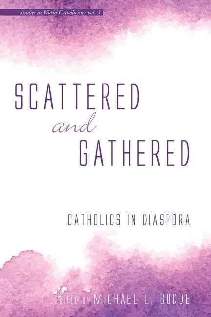 Scattered and Gathered: Catholics in Diaspora - Paperback