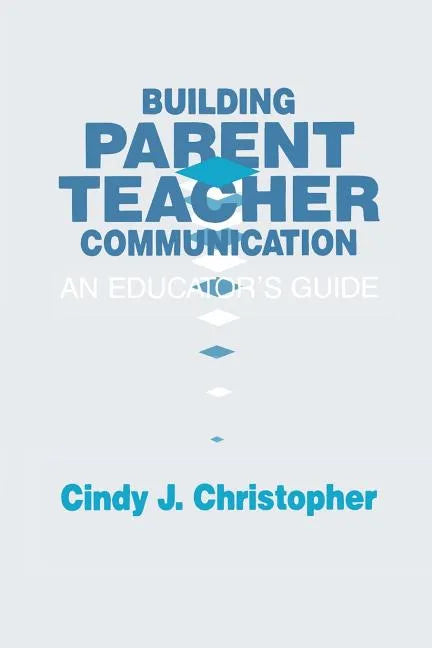 Building Parent-Teacher Communication: An Educator's Guide - Paperback