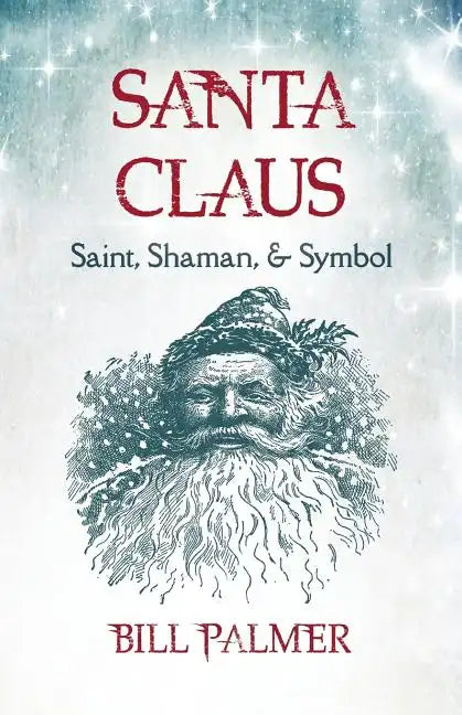 Santa Claus: Saint, Shaman, & Symbol - Paperback