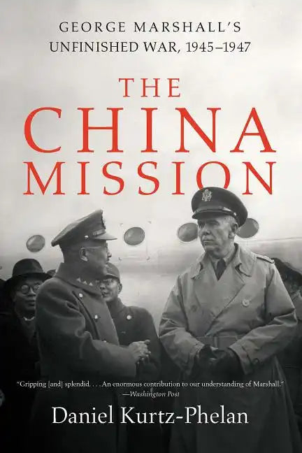 The China Mission: George Marshall's Unfinished War, 1945-1947 - Paperback