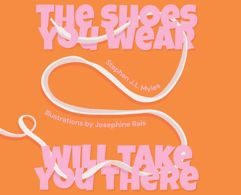 The Shoes You Wear Will Take You There - Hardcover