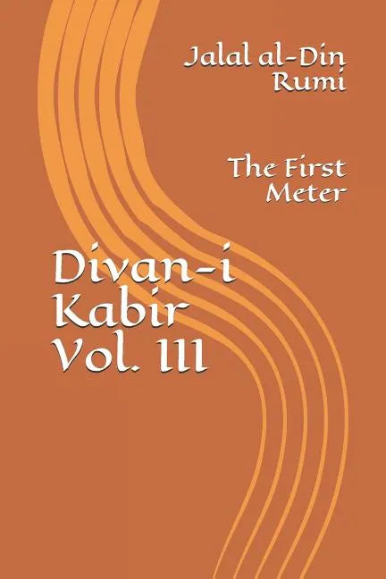 Divan-i Kabir, Volume III: The First Meter - Paperback