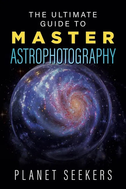 The Ultimate Guide To Master Astrophotography - Paperback