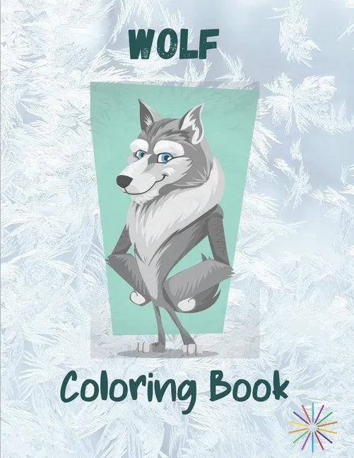 Wolf Coloring Book: A Great Collection Of Wolf Coloring Figures For All Ages - Paperback