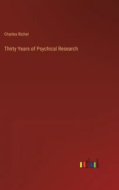 Thirty Years of Psychical Research - Hardcover