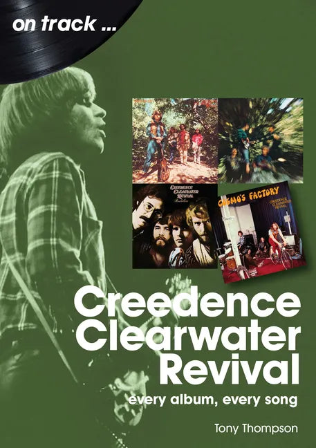 Creedence Clearwater Revival: Every Album Every Song - Paperback