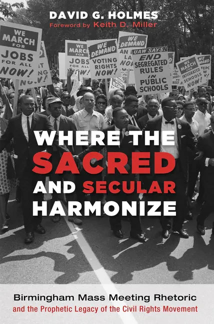 Where the Sacred and Secular Harmonize: Birmingham Mass Meeting Rhetoric and the Prophetic Legacy of the Civil Rights Movement - Paperback