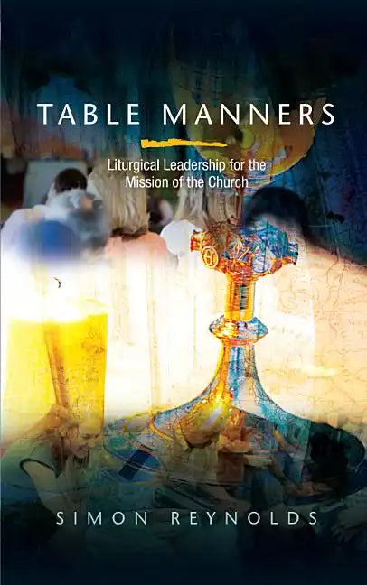 Table Manners: Liturgical Leadership for the Mission of the Church - Paperback