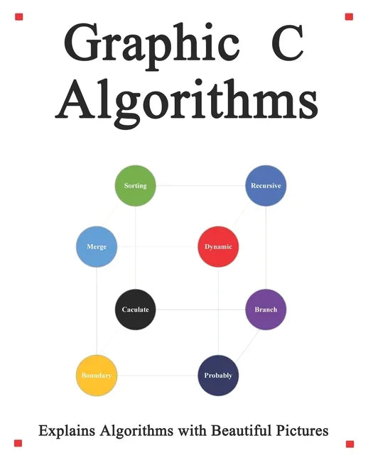Graphic C Algorithms: Algorithms for C Beginner Easy and Fast Graphic Learning - Paperback