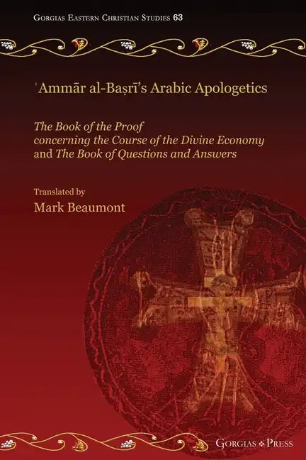 ʿAmmār al-Baṣrī's Arabic Apologetics: The Book of the Proof concerning the Course of the Divine Economy and The Book of Questions - Paperback