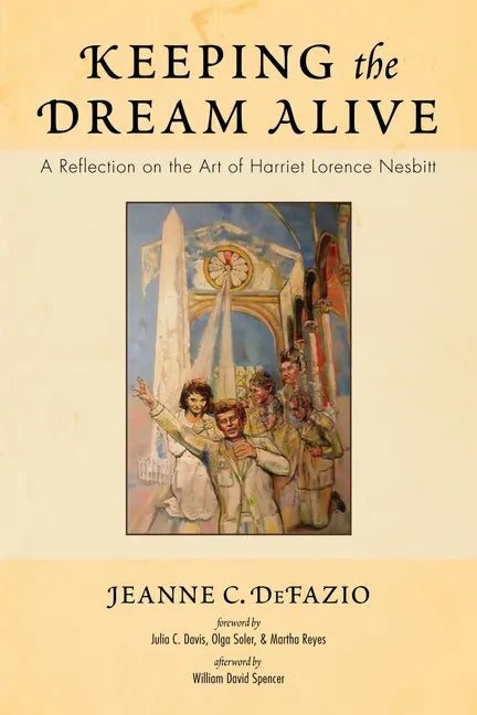 Keeping the Dream Alive: A Reflection on the Art of Harriet Lorence Nesbitt - Hardcover