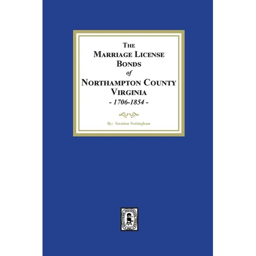 The Marriage License Bonds of Northampton County, Virginia, 1706-1854 - Paperback